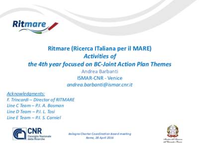 Ritmare (Ricerca ITaliana per il MARE) Activities of the 4th year focused on BC-Joint Action Plan Themes Andrea Barbanti ISMAR-CNR - Venice 