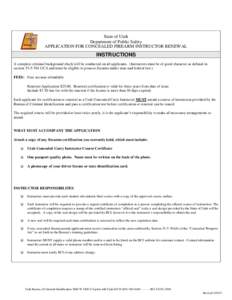 State of Utah Department of Public Safety APPLICATION FOR CONCEALED FIREARM INSTRUCTOR RENEWAL INSTRUCTIONS A complete criminal background check will be conducted on all applicants. (Instructors must be of good character