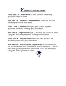 Seniors: SAVE the DATES Tues. SeptAuditorium 5th hour Josten’s presenting graduation items to order. Mon. Oct 5 & Tues Oct 6 - Amphitheater both LUNCHES to order cap/gown and other items. Tues. Oct 6 - Cafeteria