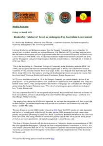 Media Release Friday 1st March 2013 Kimberley ‘rainforest’ listed as endangered by Australian Government In a first for the Kimberley, Monsoon Vine Thickets, a rainforest ecosystem, has been recognised as Nationally 