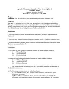 Legislative Management Committee Policy Governing Use of Committee Rooms Adopted November 13, 2007 Revised and Adopted October 20, 2009 Purpose. Utah Code Ann. Section[removed]defines the legislative area on Capito