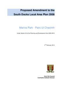 Proposed Amendment to the South Docks Local Area Plan 2008 Marina Park - Pairc Ui Chaoimh Under Section 20 of the Planning and Development Acts[removed]