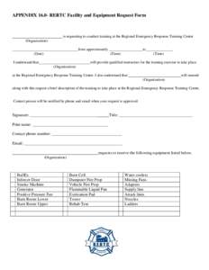 APPENDIX[removed]RERTC Facility and Equipment Request Form  is requesting to conduct training at the Regional Emergency Response Training Center (Organization) from approximately (Date)
