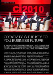 EVENT IN FO CUS  CREATIVITY IS THE KEY TO YOU BUSINESS FUTURE IN A WORLD OF INCREASING COMPLEXITY AND COMPETITION, THE KEY TO YOUR BUSINESS FUTURE IS IN FOSTERING THE