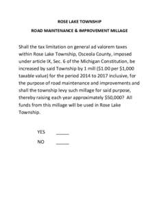 ROSE LAKE TOWNSHIP ROAD MAINTENANCE & IMPROVEMENT MILLAGE Shall the tax limitation on general ad valorem taxes within Rose Lake Township, Osceola County, imposed under article IX, Sec. 6 of the Michigan Constitution, be