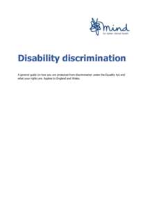 Disability discrimination A general guide on how you are protected from discrimination under the Equality Act and what your rights are. Applies to England and Wales. Contents Overview ...................................