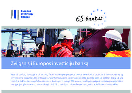 Žvilgsnis į Europos investicijų banką Kaip ES bankas, Europoje ir už jos ribų finansuojame perspektyvius tvarius investicinius projektus ir konsultuojame jų įgyvendinimo klausimais. EIB priklauso ES valstybėms n