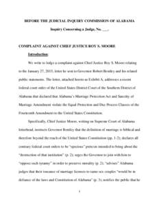 BEFORE THE JUDICIAL INQUIRY COMMISSION OF ALABAMA Inquiry Concerning a Judge, No. ___. COMPLAINT AGAINST CHIEF JUSTICE ROY S. MOORE Introduction: We write to lodge a complaint against Chief Justice Roy S. Moore relating