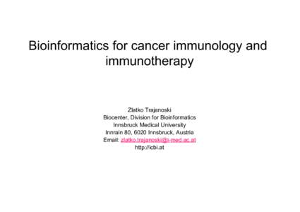 Bioinformatics for cancer immunology and immunotherapy Zlatko Trajanoski Biocenter, Division for Bioinformatics Innsbruck Medical University