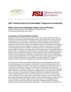 ISSC ‘Transformations to Sustainability’ Programme Concept Note Water Governance Challenges, Mexico City and Phoenix Research Note from the ASU Water Workshop, 12 December 2014 Ed Hackett and Hallie Eakins, January 2