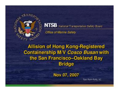 Office of Marine Safety  Allision of Hong Kong-Registered Containership M/V Cosco Busan with the San Francisco–Oakland Bay Bridge