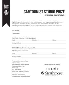 CARTOONIST STUDIO PRIZE ENTRY FORM: GRAPHIC NOVEL Eligible Graphic Novels must be written in (or translated into) English and published between January 1 and December 31, 2013. Submissions must be received by December 31