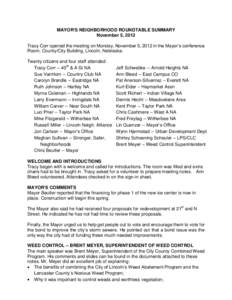 MAYOR=S NEIGHBORHOOD ROUNDTABLE SUMMARY November 5, 2012 Tracy Corr opened the meeting on Monday, November 5, 2012 in the Mayor’s conference Room, County/City Building, Lincoln, Nebraska. Twenty citizens and four staff