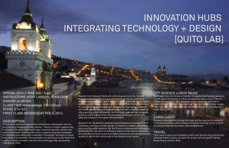 INNOVATION HUBS INTEGRATING TECHNOLOGY + DESIGN [QUITO LAB] SPRING[removed]MAS[removed]INSTRUCTORS: KENT LARSON, RYAN CHIN,