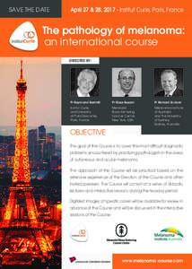 SA	VE THE DATE  April 27 & 28, Institut Curie, Paris, France The pathology of melanoma: an international course