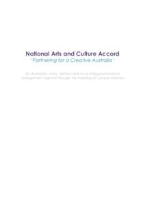 National Arts and Culture Accord ‘Partnering for a Creative Australia’ An Australian, state, territory and local intergovernmental arrangement agreed through the meeting of cultural ministers  Preamble: