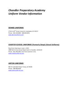 Chandler Preparatory Academy Uniform Vendor Information DENNIS UNIFORMS 2716 N. 68TH Street, Suite # 4, Scottsdale, AZPhone: 