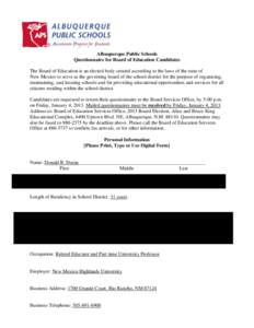 Albuquerque Public Schools Questionnaire for Board of Education Candidates The Board of Education is an elected body created according to the laws of the state of New Mexico to serve as the governing board of the school 