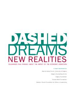 DASHED DREAMS NEW REALITIES CALGARIANS TALK FRANKLY ABOUT THE IMPACT OF THE ECONOMIC DOWNTURN A report sponsored by: Alberta Global Forum, University of Calgary