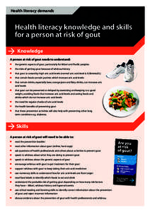 Health literacy demands  Health literacy knowledge and skills for a person at risk of gout Knowledge A person at risk of gout needs to understand: