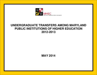 UNDERGRADUATE TRANSFERS AMONG MARYLAND PUBLIC INSTITUTIONS OF HIGHER EDUCATIONMAY 2014