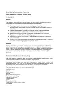 Smart Metering Implementation Programme Terms of Reference: Consumer Advisory Group 15 March 2013 Purpose The Consumer Advisory Group (CAG) will support the Government’s objective of putting the consumer at the heart o