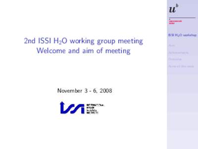 ISSI H2 O workshop  2nd ISSI H2 O working group meeting Welcome and aim of meeting  Aim