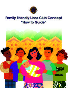 Incorporating Families Into Your Lions Club Incorporating families into your Lions club is an outstanding way to grow your membership and take your club in a fresh direction. It introduces your Lions club to previously 
