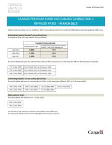 Ottawa, 23 February[removed]CANADA PREMIUM BOND AND CANADA SAVINGS BOND REPRICED RATES - MARCH 2015 Interest rates have been set for the March 2015 outstanding Canada Premium Bond (CPB) and Canada Savings Bond (CSB) series