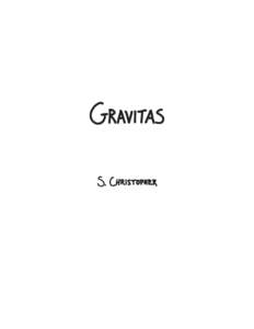 Gravitas by S. Christopher Copyright © 2007 S. Christopher First Edition: June 2007 Published by Onyx Neon Press www.onyxneon.com