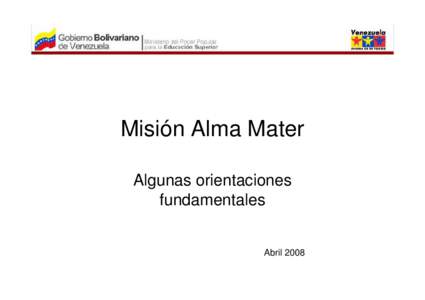 Misión Alma Mater Algunas orientaciones fundamentales Abril 2008