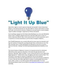 Help	
  shine	
  a	
  light	
  on	
  autism	
  spectrum	
  disorders	
  during	
  April,	
  Autism	
  Awareness	
   Month,	
  as	
  we	
  build	
  excitement	
  for	
  the	
  2015	
  Walk	
  for	
  