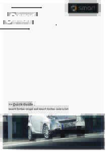 >> Quick Guide . smart fortwo coupé and smart fortwo cabriolet Let the fun begin This Quick Guide will quickly and efficiently inform you about the most