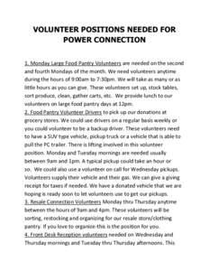 VOLUNTEER POSITIONS NEEDED FOR POWER CONNECTION 1. Monday Large Food Pantry Volunteers are needed on the second and fourth Mondays of the month. We need volunteers anytime during the hours of 9:00am to 7:30pm. We will ta