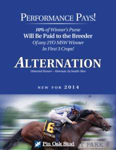 Performance Pays! 10% of Winner’s Purse Will Be Paid to the Breeder Of any 2YO MSW Winner In First 3 Crops!