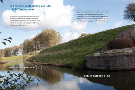 Een nieuwe bestemming voor dit UNESCO Monument Vanuit de provincie wordt veel aandacht besteed aan het behoud van de forten. Een aantal hebben al een nieuwe bestemming, zo is Fort Vijfhuizen omgevormd