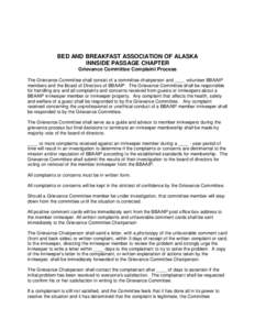 BED AND BREAKFAST ASSOCIATION OF ALASKA INNSIDE PASSAGE CHAPTER Grievance Committee Complaint Process The Grievance Committee shall consist of a committee chairperson and ____ volunteer BBAAIP members and the Board of Di