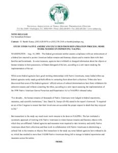 NEWS RELEASE For Immediate Release Contact: D. Bambi Kraus, ([removed]or[removed]or [removed] STUDY FINDS NATIVE AMERICANS EXCLUDED FROM REPATRIATION PROCESS; MORE WORK NEEDED ON IMPROVING NAGPRA WASHI