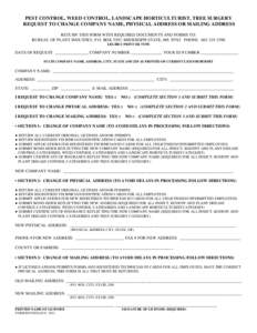 PEST CONTROL, WEED CONTROL, LANDSCAPE HORTICULTURIST, TREE SURGERY REQUEST TO CHANGE COMPANY NAME, PHYSICAL ADDRESS OR MAILING ADDRESS RETURN THIS FORM WITH REQUIRED DOCUMENTS AND FORMS TO: BUREAU OF PLANT INDUSTRY, P.O.