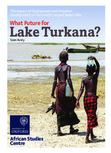 The impact of hydropower and irrigation development on the world’s largest desert lake What Future for  Lake Turkana?