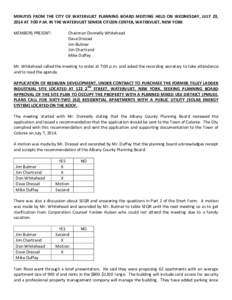 MINUTES FROM THE CITY OF WATERVLIET PLANNING BOARD MEETING HELD ON WEDNESDAY, JULY 23, 2014 AT 7:00 P.M. IN THE WATERVLIET SENIOR CITIZEN CENTER, WATERVLIET, NEW YORK MEMBERS PRESENT: Chairman Donnelly Whitehead Dave Dre