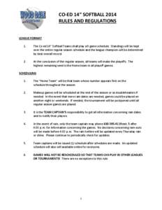 CO-ED 14” SOFTBALL 2014 RULES AND REGULATIONS LEAGUE FORMAT 1.  The Co-ed 14” Softball Teams shall play a 9 game schedule. Standings will be kept