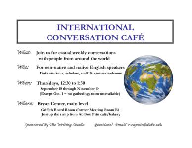 INTERNATIONAL CONVERSATION CAFÉ What: Join us for casual weekly conversations with people from around the world