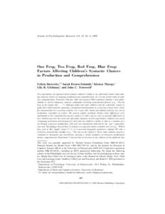 Journal of Psycholinguistic Research, Vol. 29, No. 6, 2000  One Frog, Two Frog, Red Frog, Blue Frog: Factors Affecting Children’s Syntactic Choices in Production and Comprehension Felicia Hurewitz,1,3 Sarah Brown-Schmi