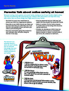 Tips for Parents  Parents: Talk about online safety at home! Between texting, chats, games, and social media, staying on top of your family’s digital safety can feel overwhelming. But empowering your children with info