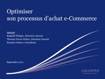 Optimiser son processus d’achat e-Commerce Auteurs Raphaël Fétique, Directeur Associé Thomas Faivre-Duboz, Directeur Associé Romain Créteur, Consultant