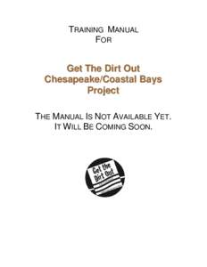 TRAINING MANUAL FOR Get The Dirt Out Chesapeake/Coastal Bays Project