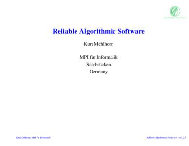 Reliable Algorithmic Software Kurt Mehlhorn MPI f¨ur Informatik Saarbr¨ucken Germany