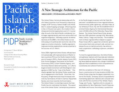 Number 2 | December 13, 2012  A New Strategic Architecture for the Pacific AMBASSADOR C. STEVEN McGANN and RICHARD K. PRUETT  The United States’ historical relationship with Pacific Island countries most frequently con