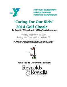 “Caring For Our Kids” 2014 Golf Classic To Benefit Wilton Family YMCA Youth Programs Monday, September 22, 2014 Rolling Hills Country Club, Wilton, CT